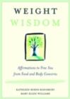 Weight Wisdom : Affirmations to Free You from Food and Body Concerns - eBook
