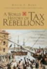 A World History of Tax Rebellions : An Encyclopedia of Tax Rebels, Revolts, and Riots from Antiquity to the Present - eBook
