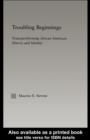 Troubling Beginnings : Trans(per)forming African American History and Identity - eBook