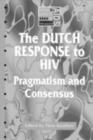 The Dutch Response To HIV : Pragmatism and Consensus - eBook