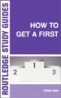 How to Get a First : The Essential Guide to Academic Success - eBook
