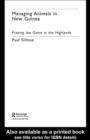 Managing Animals in New Guinea : Preying the Game in the Highlands - eBook