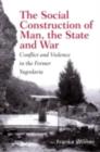 The Social Construction of Man, the State and War : Identity, Conflict, and Violence in Former Yugoslavia - eBook