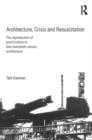 Architecture, Crisis and Resuscitation : The Reproduction of Post-Fordism in Late-Twentieth-Century Architecture - eBook