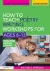 How to Teach Poetry Writing: Workshops for Ages 8-13 : Developing Creative Literacy - eBook