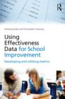 Using Effectiveness Data for School Improvement : Developing and Utilising Metrics - eBook