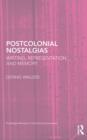 Postcolonial Nostalgias : Writing, Representation and Memory - eBook