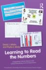 Learning to Read the Numbers : Integrating Critical Literacy and Critical Numeracy in K-8 Classrooms. A Co-Publication of The National Council of Teachers of English and Routledge - eBook