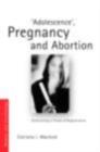 'Adolescence', Pregnancy and Abortion : Constructing a Threat of Degeneration - eBook