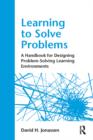 Learning to Solve Problems : A Handbook for Designing Problem-Solving Learning Environments - eBook