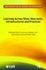 Learning Across Sites : New Tools, Infrastructures and Practices - eBook