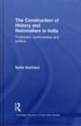 The Construction of History and Nationalism in India : Textbooks, Controversies and Politics - eBook