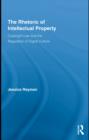 The Rhetoric of Intellectual Property : Copyright Law and the Regulation of Digital Culture - eBook