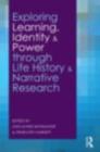 Exploring Learning, Identity and Power through Life History and Narrative Research - eBook