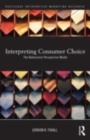 Interpreting Consumer Choice : The Behavioural Perspective Model - eBook