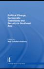 Political Change, Democratic Transitions and Security in Southeast Asia - eBook