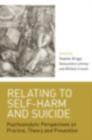 Relating to Self-Harm and Suicide : Psychoanalytic Perspectives on Practice, Theory and Prevention - eBook