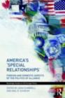 America's 'Special Relationships' : Foreign and Domestic Aspects of the Politics of Alliance - eBook