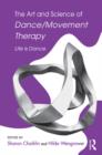 The Art and Science of Dance/Movement Therapy : Life Is Dance - eBook