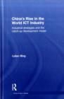 China's Rise in the World ICT Industry : Industrial Strategies and the Catch-Up Development Model - eBook