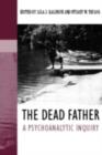 The Dead Father : A Psychoanalytic Inquiry - eBook