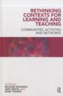 Rethinking Contexts for Learning and Teaching : Communities, Activites and Networks - eBook