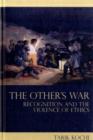 The Other's War : Recognition and the Violence of Ethics - eBook