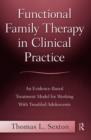 Functional Family Therapy in Clinical Practice : An Evidence-Based Treatment Model for Working With Troubled Adolescents - eBook