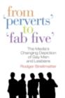 From "Perverts" to "Fab Five" : The Media's Changing Depiction of Gay Men and Lesbians - eBook