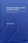 The Ghazi Sultans and the Frontiers of Islam : A comparative study of the late medieval and early modern periods - eBook