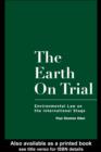 The Earth on Trial : Environmental Law on the International Stage - eBook