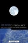 Heroic Diplomacy : Sadat, Kissinger, Carter, Begin and the Quest for Arab-Israeli Peace - eBook