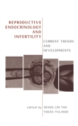 Reproductive Endocrinology and Infertility : Current Trends and Developments - eBook