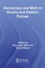 Democracy and Myth in Russia and Eastern Europe - eBook