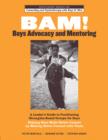 BAM! Boys Advocacy and Mentoring : A Leader's Guide to Facilitating Strengths-Based Groups for Boys - Helping Boys Make Better Contact by Making Better Contact with Them - eBook