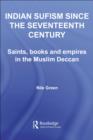 Indian Sufism since the Seventeenth Century : Saints, Books and Empires in the Muslim Deccan - eBook