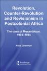Revolution, Counter-Revolution and Revisionism in Postcolonial Africa : The Case of Mozambique, 1975-1994 - eBook