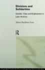Divisions and Solidarities : Gender, Class and Employment in Latin America - eBook