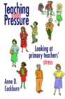 Teaching Under Pressure : Looking At Primary Teachers' Stress - eBook