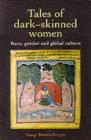 Tales Of Dark Skinned Women : Race, Gender And Global Culture - eBook