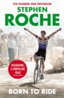 Born to Ride : The Autobiography of Stephen Roche - Book
