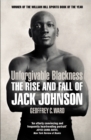 Unforgivable Blackness : The Rise and Fall of Jack Johnson - Book