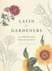 Latin for Gardeners : Over 3,000 Plant Names Explained and Explored - eBook