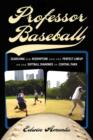 Professor Baseball : Searching for Redemption and the Perfect Lineup on the Softball Diamonds of Central Park - eBook