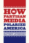 How Partisan Media Polarize America - eBook