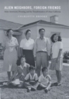 Alien Neighbors, Foreign Friends : Asian Americans, Housing, and the Transformation of Urban California - eBook