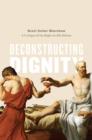 Deconstructing Dignity : A Critique of the Right-to-Die Debate - eBook