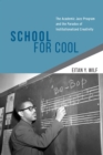 School for Cool : The Academic Jazz Program and the Paradox of Institutionalized Creativity - eBook
