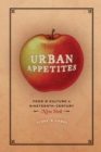 Urban Appetites : Food and Culture in Nineteenth-Century New York - eBook