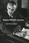Eugene O'Neill's America : Desire Under Democracy - eBook